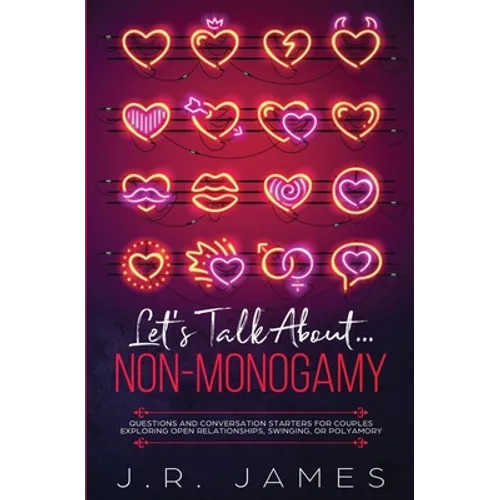 Let's Talk About... Non-Monogamy: Questions and Conversation Starters for Couples Exploring Open Relationships, Swinging, or Polyamory