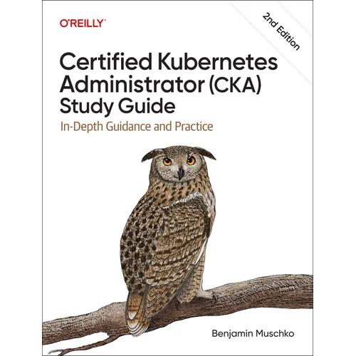 Certified Kubernetes Administrator (Cka) Study Guide: In-Depth Guidance and Practice - Paperback