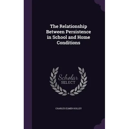The Relationship Between Persistence in School and Home Conditions - Hardcover