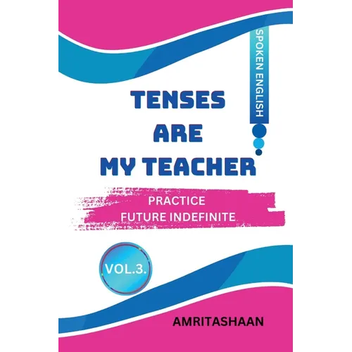 Tenses Are My Teacher - Vol.3: Practice Future Indifinite - Paperback