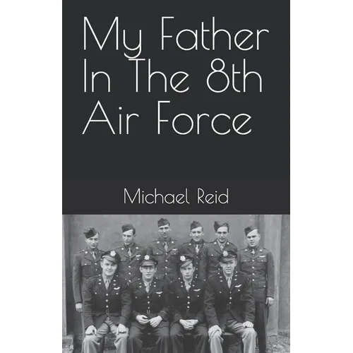 My Father In The 8th Air Force - Paperback
