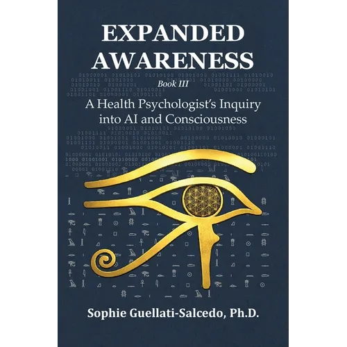Expanded Awareness: A Health Psychologist's Inquiry into AI and Consciousness - Paperback