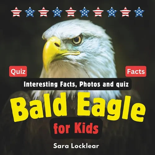 Bald Eagle Facts Book for Kids: Children's book with Interesting Facts, Photos and quiz about bald eagles for birds and Animal lovers - Paperback