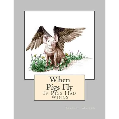 When Pigs Fly: If Pigs Had Wings - Paperback