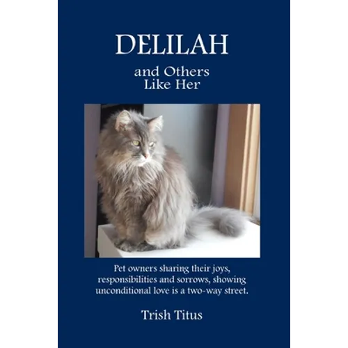 DELILAH and Others Like Her: Pet owners sharing their joys, responsibilities and sorrows, showing unconditional love is a two-way street. - Paperback