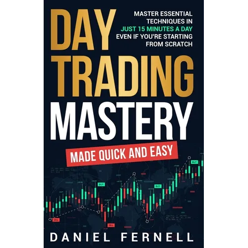 Day Trading Mastery Made Quick And Easy - Paperback
