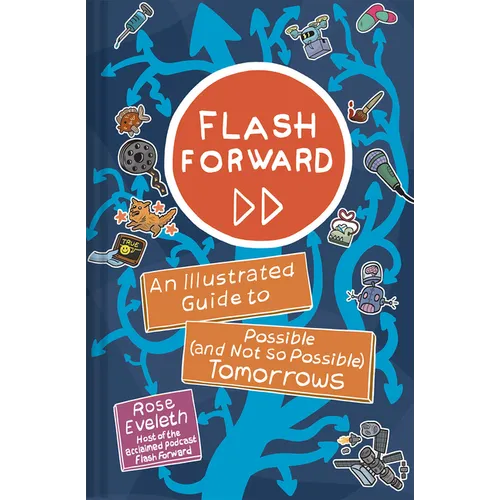 Flash Forward: An Illustrated Guide to Possible (and Not So Possible) Tomorrows - Hardcover