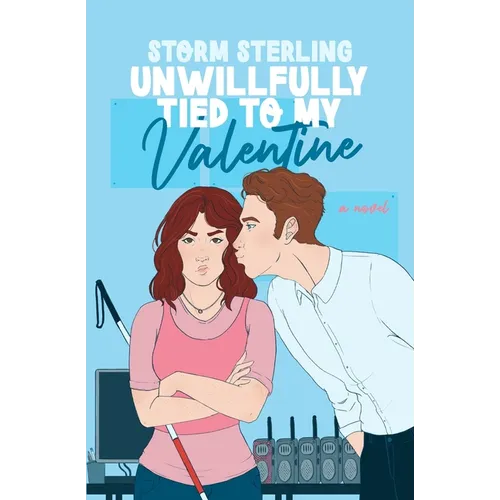Unwillfully Tied to My Valentine: A Sweet Enemies To Lovers Romcom - Paperback