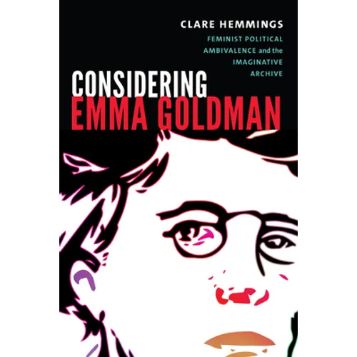 Considering Emma Goldman: Feminist Political Ambivalence and the Imaginative Archive - Paperback