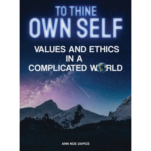 To Thine Own Self...: Values and Ethics in a Complicated World