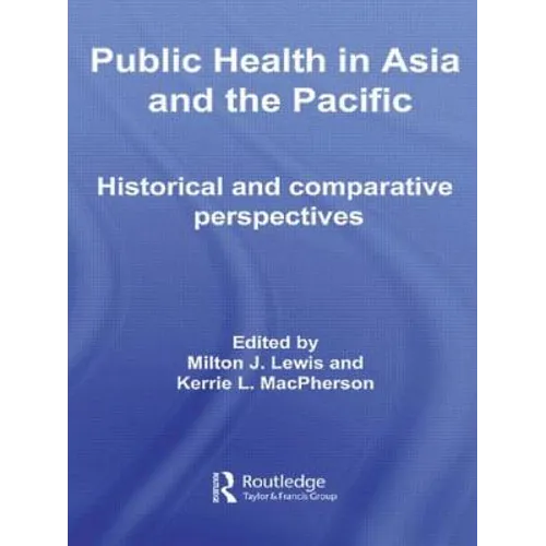 Public Health in Asia and the Pacific: Historical and Comparative Perspectives - Paperback