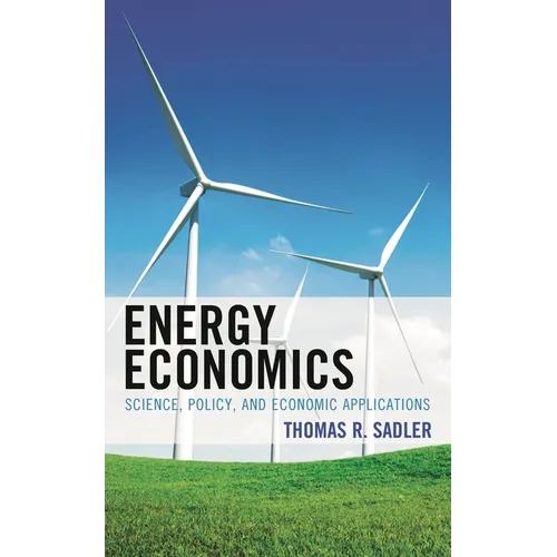Energy Economics: Science, Policy, and Economic Applications - Paperback