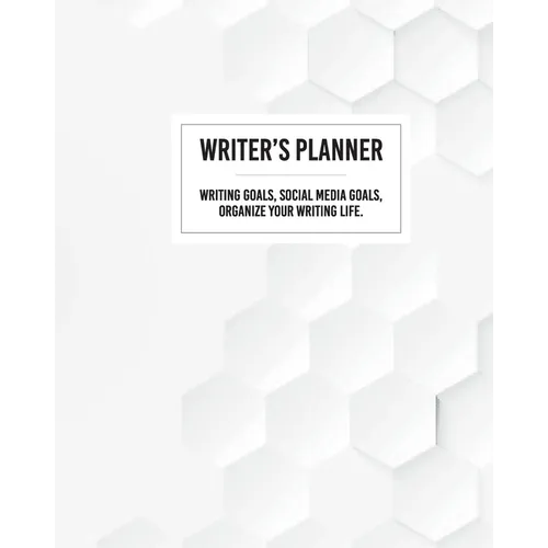 Writer's Planner - Writing Goals, Social Media Goals, Organize Your Writing Life. - Paperback