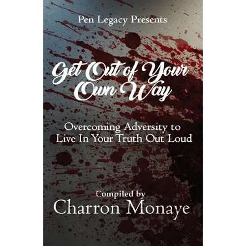 Get Out Of Your Own Way: Overcoming Adversity to Live In Your Truth Out Loud - Paperback