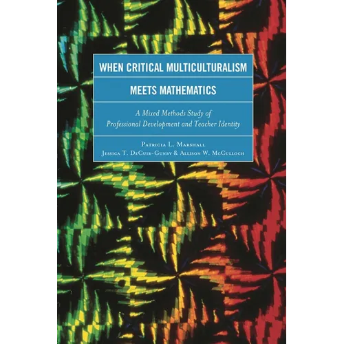 When Critical Multiculturalism Meets Mathematics: A Mixed Methods Study of Professional Development and Teacher Identity - Hardcover