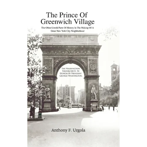 The Prince of Greenwich Village: The Often-Untold Parts of History in the making of a great New York City Neighborhood - Hardcover