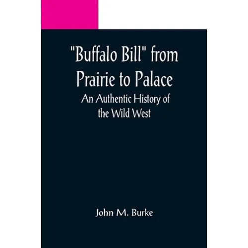 Buffalo Bill from Prairie to Palace: An Authentic History of the Wild West - Paperback
