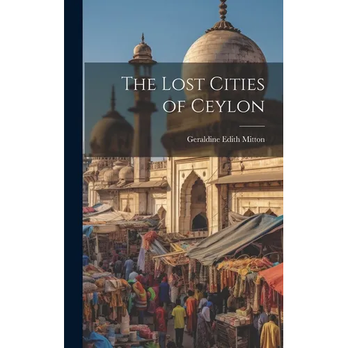 The Lost Cities of Ceylon - Hardcover