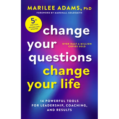 Change Your Questions, Change Your Life, Fifth Edition: 14 Powerful Tools for Leadership, Coaching, and Results - Paperback