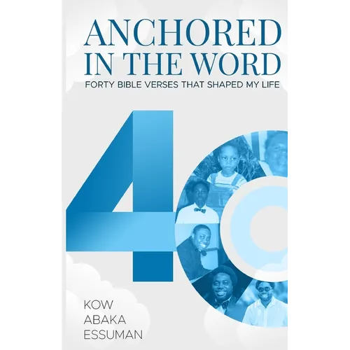 Anchored in the Word: Forty Bible Verses that Shaped My Life - Paperback