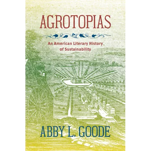 Agrotopias: An American Literary History of Sustainability - Paperback
