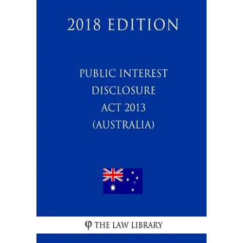Public Interest Disclosure Act 2013 (Australia) (2018 Edition) - Paperback