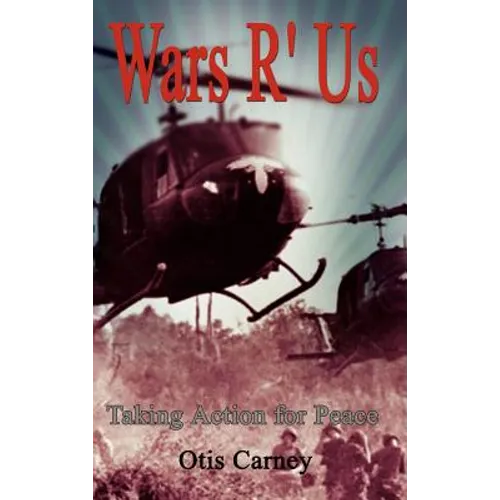 Wars R' Us: Taking Action for Peace - Hardcover