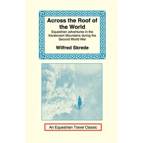 Across the Roof of the World: Equestrian Adventures in the Karakoram Mountains During the Second World War - Paperback