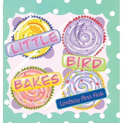 Little Bird Bakes - Hardcover