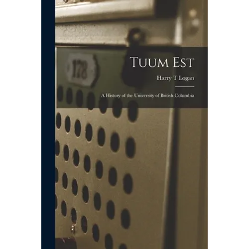 Tuum Est: a History of the University of British Columbia - Paperback