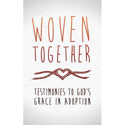 Woven Together: Testimonies to God's Grace in Adoption - Paperback