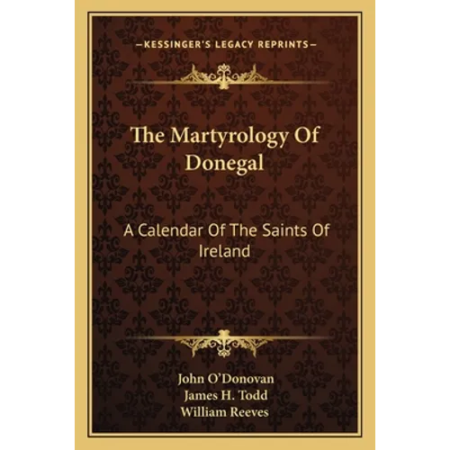 The Martyrology Of Donegal: A Calendar Of The Saints Of Ireland - Paperback