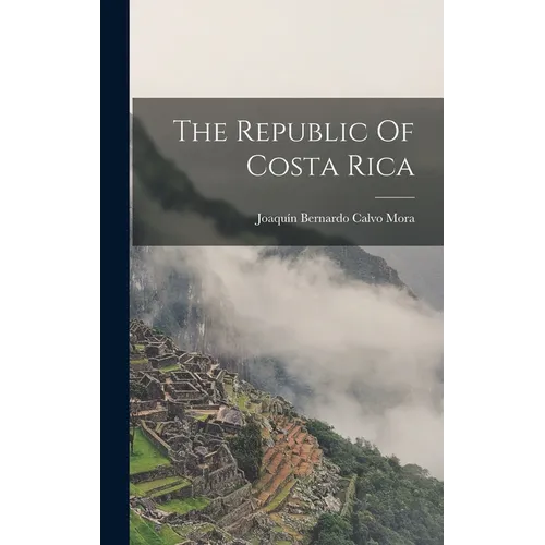The Republic Of Costa Rica - Hardcover