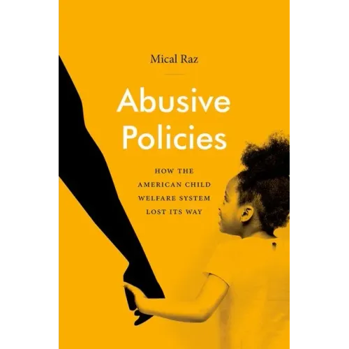 Abusive Policies: How the American Child Welfare System Lost Its Way - Paperback