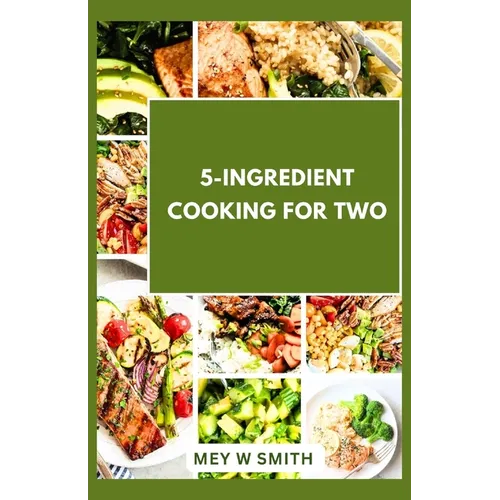 5-Ingredient Cooking for Two: 20 Tasty Quick and Easy Recipes - Paperback