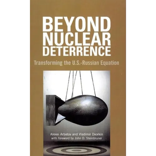 Beyond Nuclear Deterrence: Transforming the U.S.-Russian Equation - Paperback