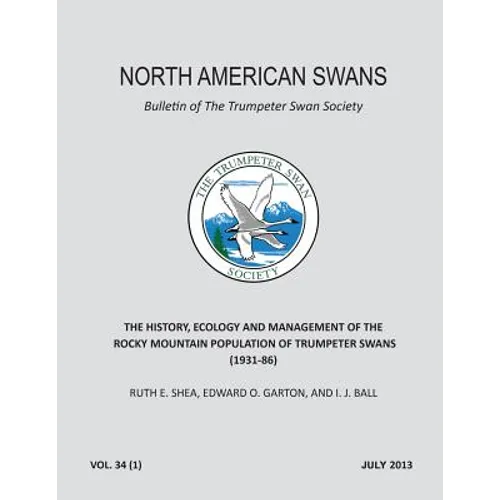 The History, Ecology and Management of the Rocky Mountain Population of Trumpeter Swans (1931-86): North American Swans: Bulletin of The Trumpeter Swa - Paperback