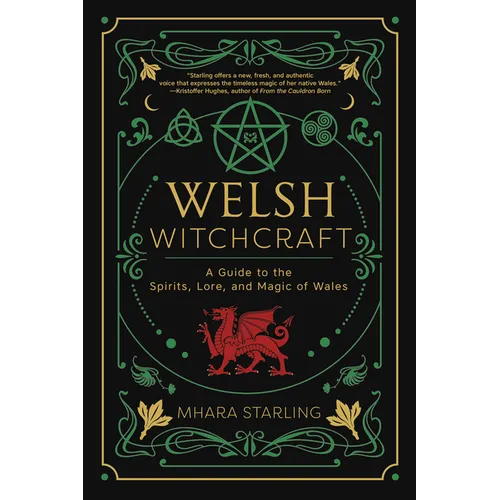 Welsh Witchcraft: A Guide to the Spirits, Lore, and Magic of Wales - Paperback