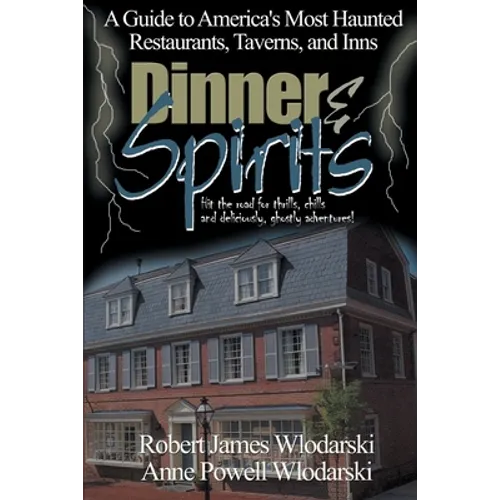 Dinner and Spirits: A Guide to America's Most Haunted Restaurants, Taverns, and Inns - Paperback