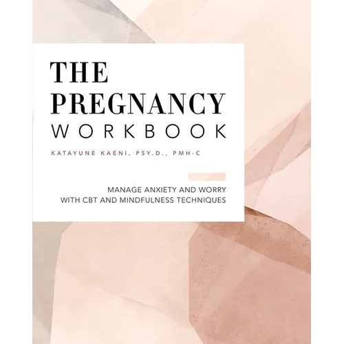 The Pregnancy Workbook: Manage Anxiety and Worry with CBT and Mindfulness Techniques - Paperback