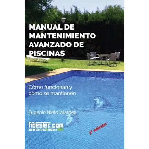 Manual de mantenimiento avanzado de piscinas (3a Ed.): Cómo funcionan y cómo se mantienen - Paperback