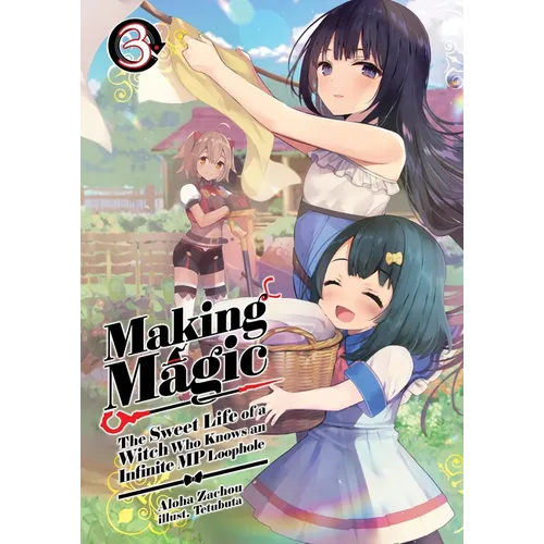 Making Magic: The Sweet Life of a Witch Who Knows an Infinite MP Loophole: Volume 3 (Light Novel) - Paperback
