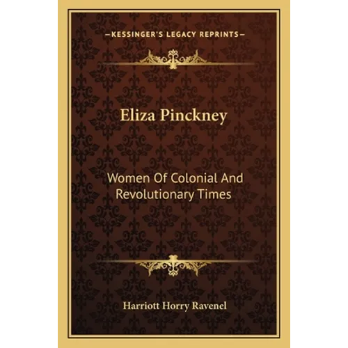 Eliza Pinckney: Women Of Colonial And Revolutionary Times