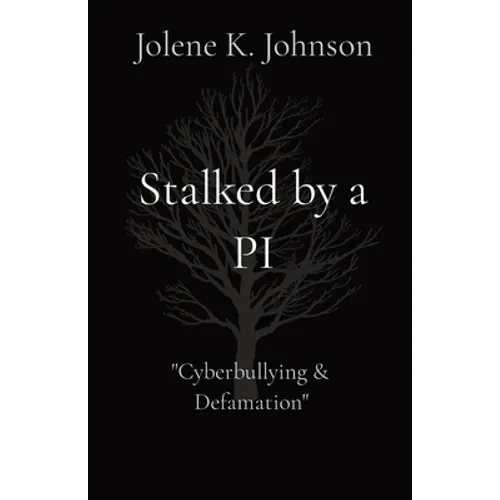 Stalked by a PI: The Untold Story of Cyberbullying