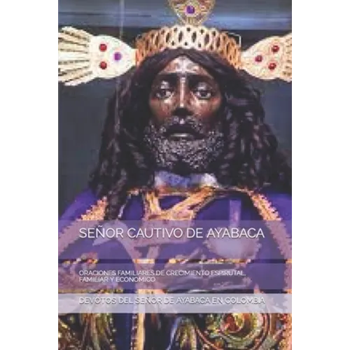Señor Cautivo de Ayabaca: Oraciones Familiares de Crecimiento Espirutal, Familiar Y Economico - Paperback