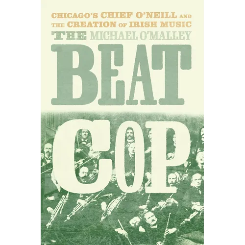 The Beat Cop: Chicago's Chief O'Neill and the Creation of Irish Music - Hardcover