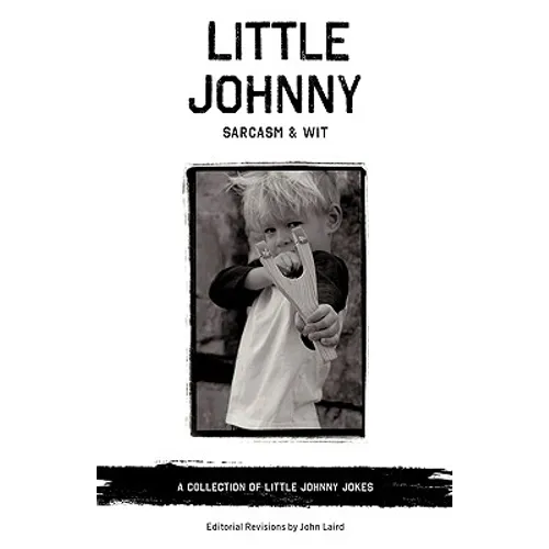 Little Johnny Sarcasm and Wit: A Collection of Little Johnny Jokes - Paperback
