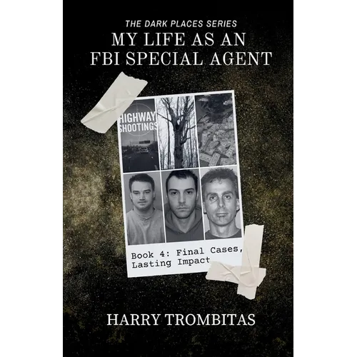 My Life As An FBI Special Agent: Final Cases, Lasting Impact