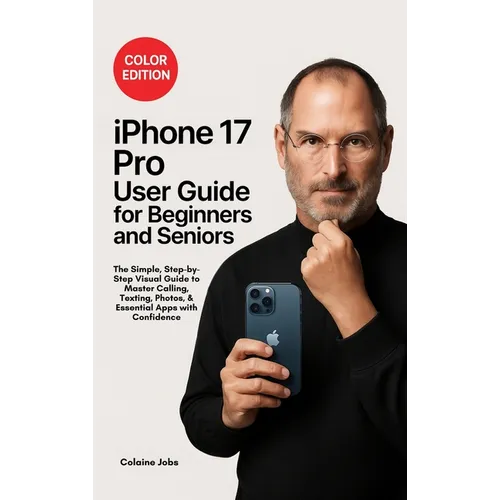iPhone 17 Pro User Guide for Beginners and Seniors: The Simple, Step-by-Step Visual Guide to Master Calling, Texting, Photos, and Essential Apps with - Hardcover