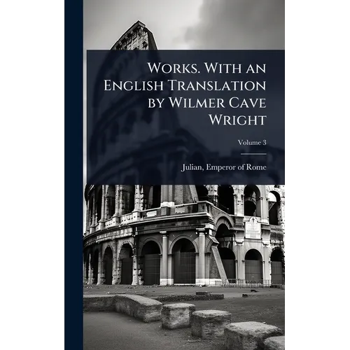 Works. With an English Translation by Wilmer Cave Wright - Hardcover